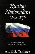 Russian Nationalisms Since 1856: Ideology and the Making of Foreign Policy Tuminez Astrid S.