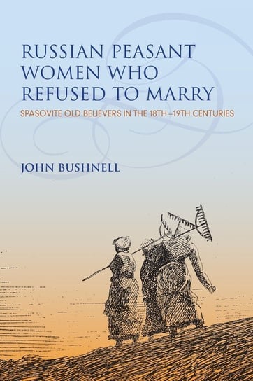 Russian Peasant Women Who Refused to Marry Bushnell John