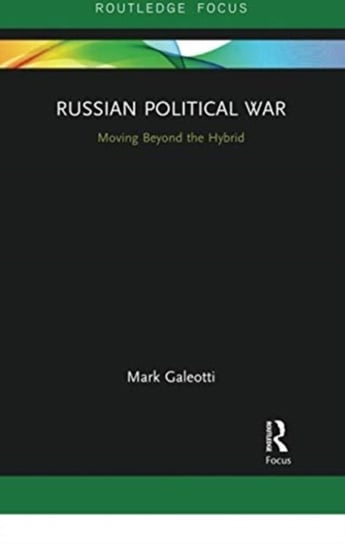 Russian Political War: Moving Beyond the Hybrid Galeotti Mark