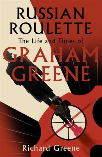 Russian Roulette: A brilliant new life of Graham Greene - Evening Standard Richard Greene