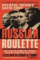 Russian Roulette: The Inside Story of Putin's War on America and the Election of Donald Trump Isikoff Michael, Corn David
