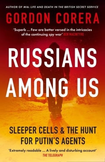 Russians Among Us: Sleeper Cells & the Hunt for Putins Agents Corera Gordon