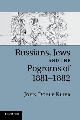 Russians, Jews, and the Pogroms of 1881-1882 Klier John Doyle
