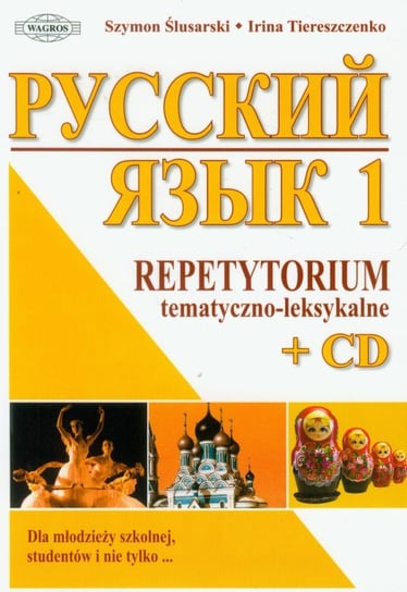 Russkij Jazyk 1. Repetytorium tematyczno-leksykalne. Dla młodzieży szkolnej, studentó i nie tylko… + CD Ślusarski Szymon, Tiereszczenko Irina
