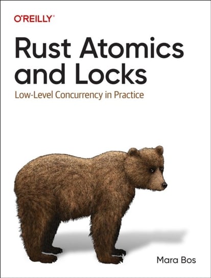 Rust Atomics and Locks: Low-Level Concurrency in Practice O'Reilly Media