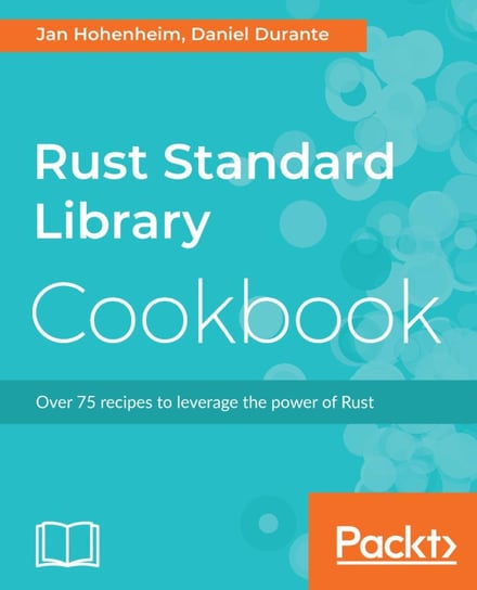 Rust Standard Library Cookbook Jan Hohenheim, Daniel Durante