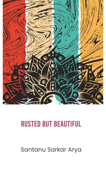 Rusted But Beautiful - ebook epub Santanu Sarkar Arya