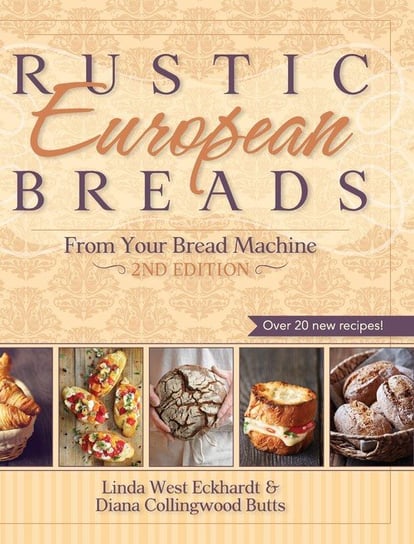 Rustic European Breads from Your Bread Machine Eckhardt Linda West