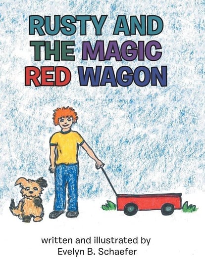 Rusty and the Magic Red Wagon Schaefer Evelyn B.