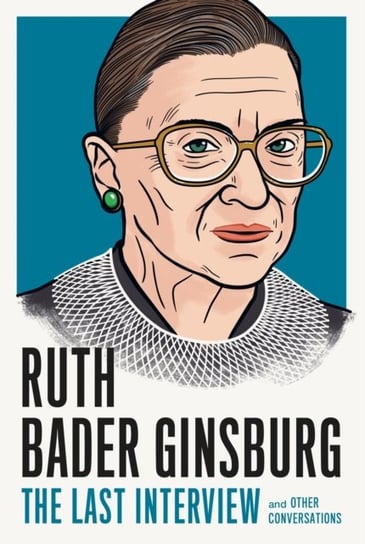 Ruth Bader Ginsburg: The Last Interview: And Other Conversations Ruth Bader Ginsberg