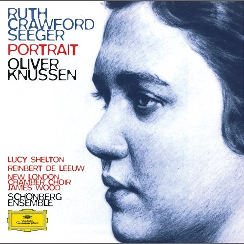 Ruth Crawford Seeger: Music for Small Orchestra; Study in Mixed Accents; Three Songs; Three Chants; String Quartet; Two Ricercari; Andante for String Orchestra; Rissolty Rossolty; Suite for Wind Quintet / Charles Seeger: John Hardy Lucy Shelton, Schönberg Ensemble, Oliver Knussen