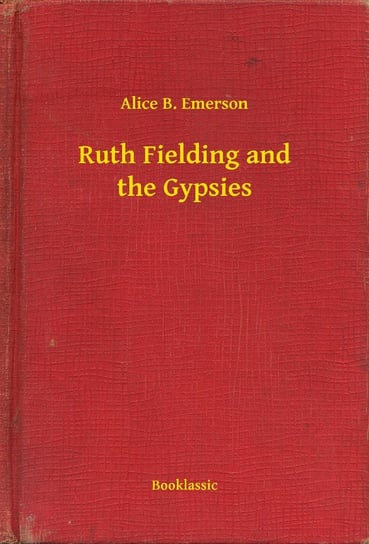 Ruth Fielding and the Gypsies Emerson Alice B.