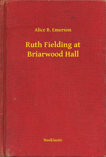 Ruth Fielding at Briarwood Hall Emerson Alice B.