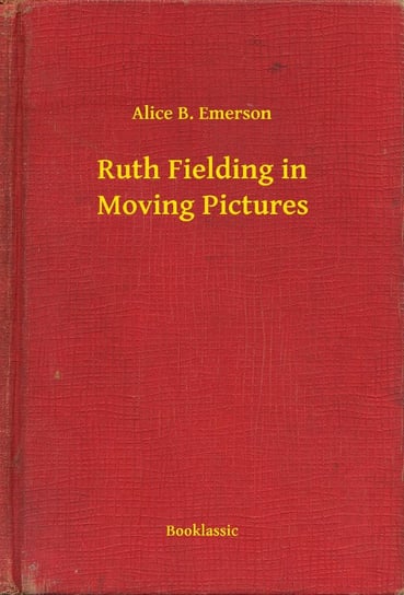 Ruth Fielding in Moving Pictures Emerson Alice B.