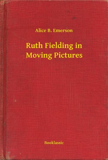 Ruth Fielding in Moving Pictures - ebook epub Emerson Alice B.