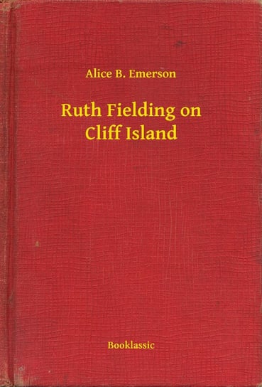 Ruth Fielding on Cliff Island Emerson Alice B.