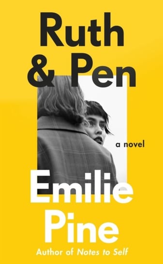 Ruth & Pen. The brilliant debut novel from the internationally bestselling author of Notes to Self Pine Emilie