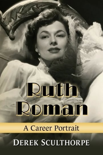 Ruth Roman: A Career Portrait Derek Sculthorpe