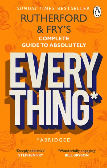 Rutherford and Fry’s Complete Guide to Absolutely Everything (Abridged) Rutherford Adam, Fry	 Hannah