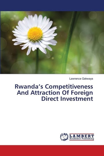 Rwanda's Competitiveness And Attraction Of Foreign Direct Investment Gakwaya Lawrence