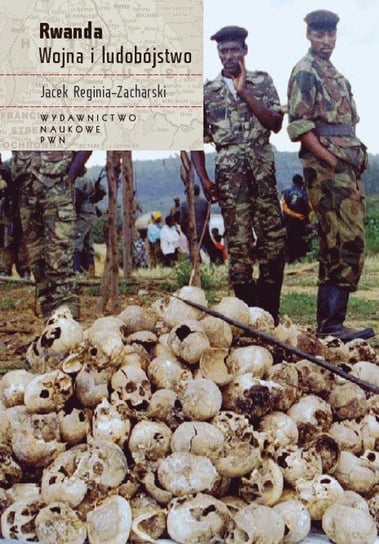 Rwanda. Wojna i ludobójstwo Reginia-Zacharski Jacek