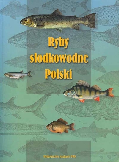 Ryby słodkowodne Polski Opracowanie zbiorowe