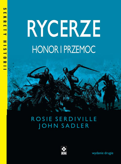 Rycerze. Honor i przemoc Serdiville Rosie, Sadler John