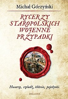 Rycerzy staropolskich wojenne przypadki Górzyński Michał