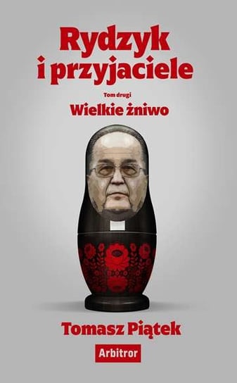 Rydzyk i przyjaciele. Wielkie żniwo Piątek Tomasz