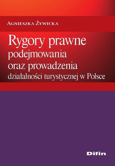 Rygory prawne podejmowania i prowadzenia działalności turystycznej w Polsce Żywiecka Agnieszka