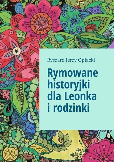 Rymowane historyjki dla Leonka i rodzinki Opłacki Ryszard