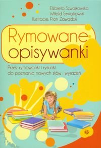 Rymowane opisywanki. Przez rymowanki i rysunki do poznania nowych słów i wrażeń Szwajkowska Elżbieta, Szwajkowski Witold