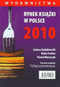 Rynek książki w Polsce 2010. Wydawnictwa Gołębiewski Łukasz, Frołow Jakub, Waszczyk Paweł