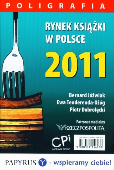 Rynek książki w Polsce 2011. Poligrafia Dobrołęcki Piotr, Tenderenda-Ożóg Ewa, Jóźwiak Bernard