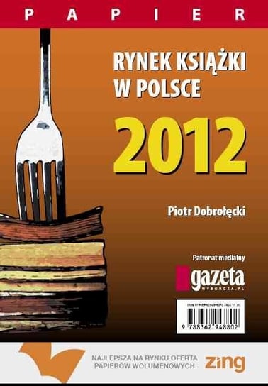 Rynek książki w Polsce 2012. Papier Dobrołęcki Piotr