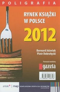 Rynek książki w Polsce 2012. Poligrafia Jóźwiak Bernard, Dobrołęcki Piotr