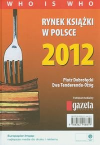 Rynek książki w Polsce 2012. Who is who Dobrołęcki Piotr, Tenderenda-Ożóg Ewa