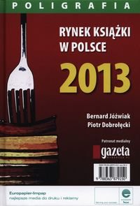 Rynek książki w Polsce 2013. Poligrafia Jóźwiak Bernard, Dobrołęcki Piotr