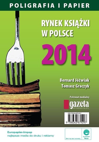 Rynek książki w Polsce 2014. Poligrafia i Papier Jóźwiak Bernard, Graczyk Tomasz