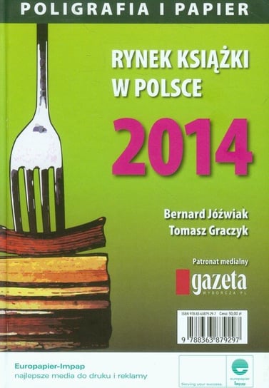 Rynek książki w Polsce 2014. Poligrafia i papier Jóźwiak Bernard, Graczyk Tomasz