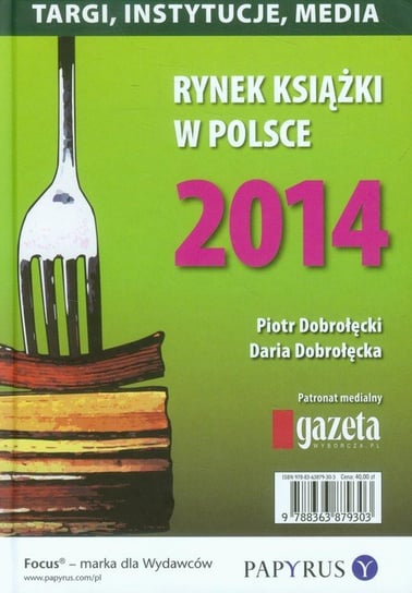 Rynek książki w Polsce 2014. Targi, instytucje, media Opracowanie zbiorowe