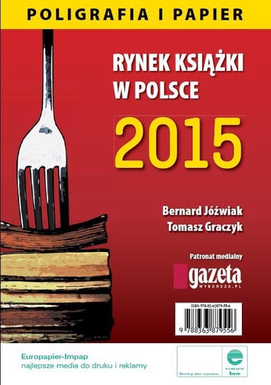 Rynek książki w Polsce 2015. Poligrafia i papier Jóźwiak Bernard, Graczyk Tomasz