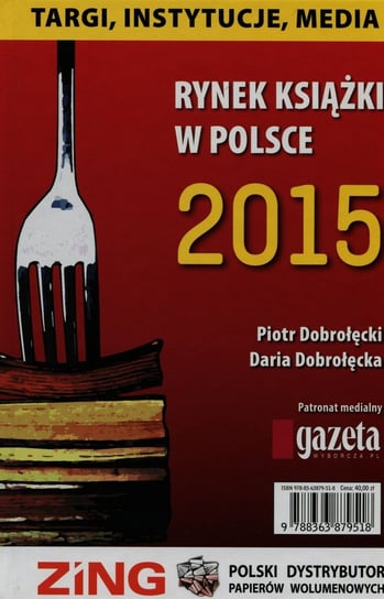 Rynek książki w Polsce 2015. Targi, instytucje, media Dobrołęcki Piotr, Dobrołęcka Daria