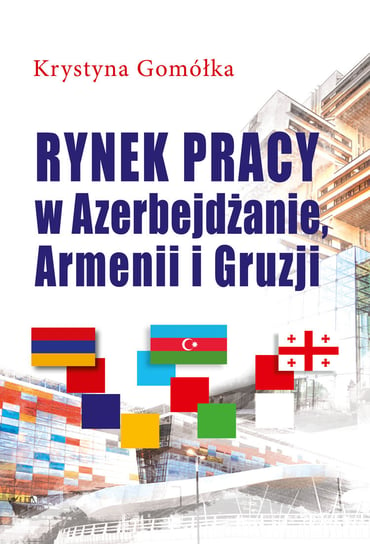 Rynek pracy w Azerbejdżanie, Armenii i Gruzji Gomółka Krystyna