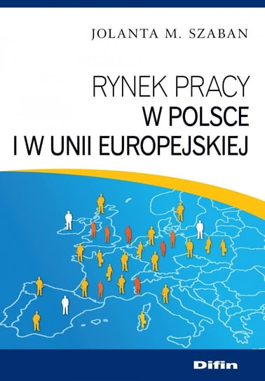 Rynek pracy w Polsce i w Unii Europejskiej Szaban Jolanta M.