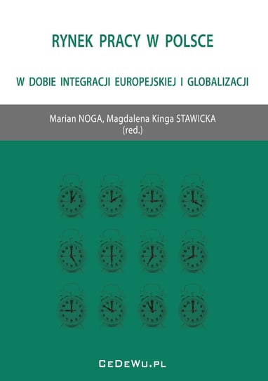 Rynek pracy w Polsce w dobie integracji europejskiej i globalizacji Noga Marian, Stawicka Magdalena Kinga