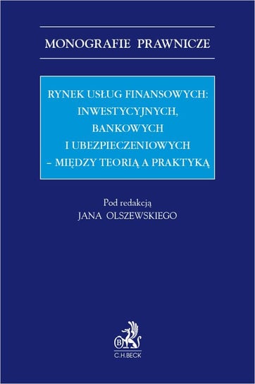 Rynek usług finansowych: inwestycyjnych bankowych i ubezpieczeniowych – między teorią a praktyką Opracowanie zbiorowe