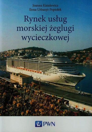 Rynek usług morskiej żeglugi wycieczkowej Kizielewicz Joanna, Urbanyi-Popiołek Ilona