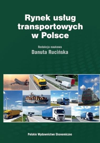 Rynek usług transportowych w Polsce. Teoria i praktyka Rucińska Danuta