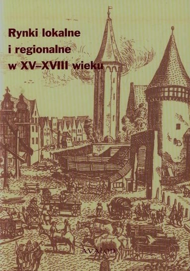 Rynki lokalne i regionalne w XV-XVIII wieku Opracowanie zbiorowe